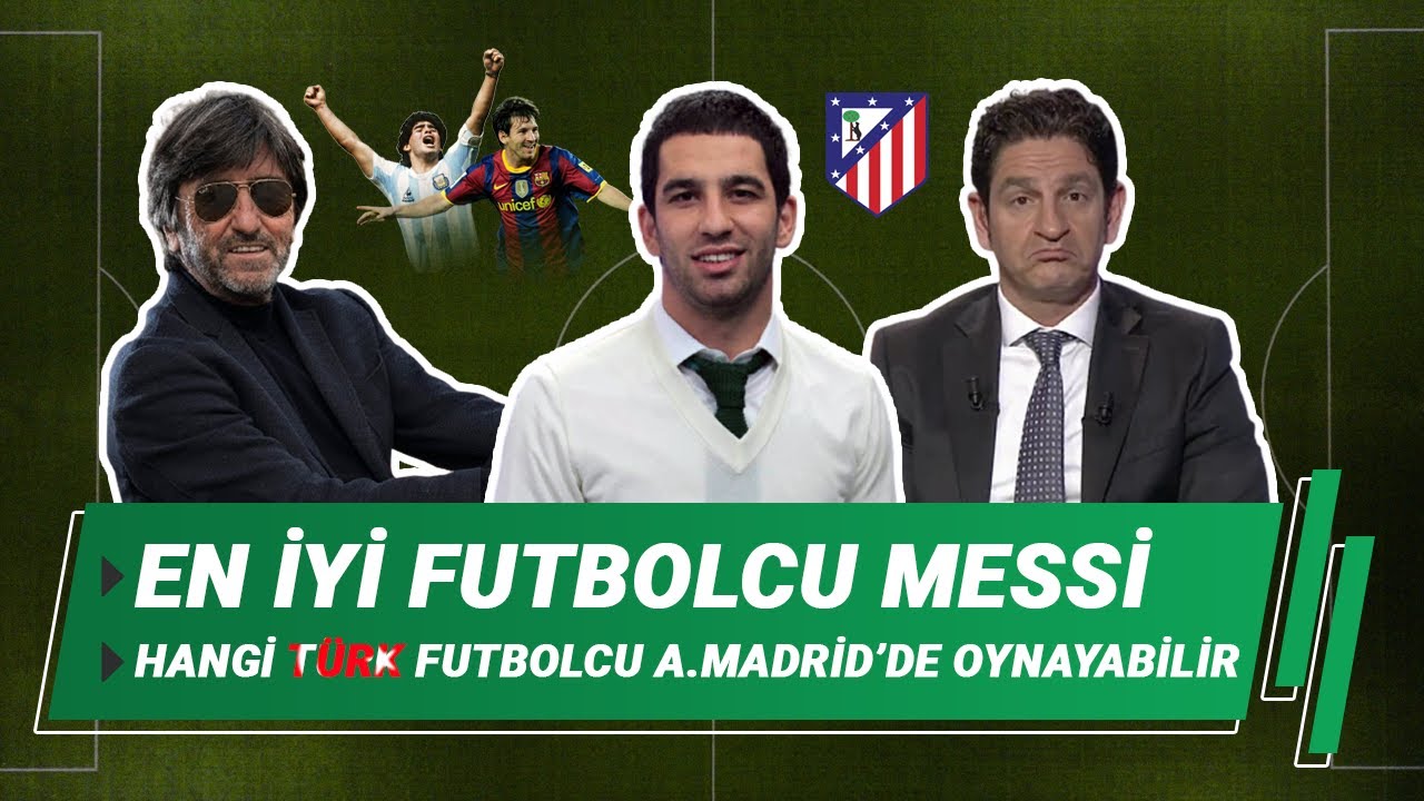 Arda Turan - Gelmiş Geçmiş En İyi Futbolcu Messi || Hangi Türk Futbolcular A. Madrid'de oynayabilir