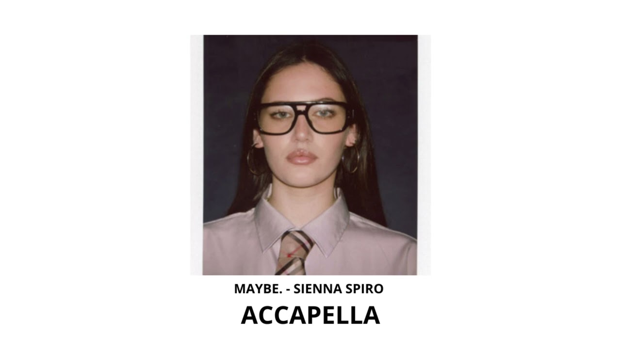 MAYBE. - SIENNA SPIRO (ACAPELLA VERSION) Eb Minor