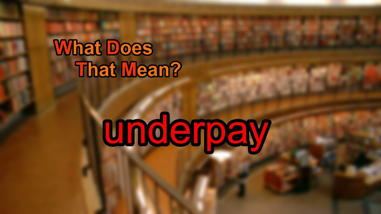 What does underpay mean?