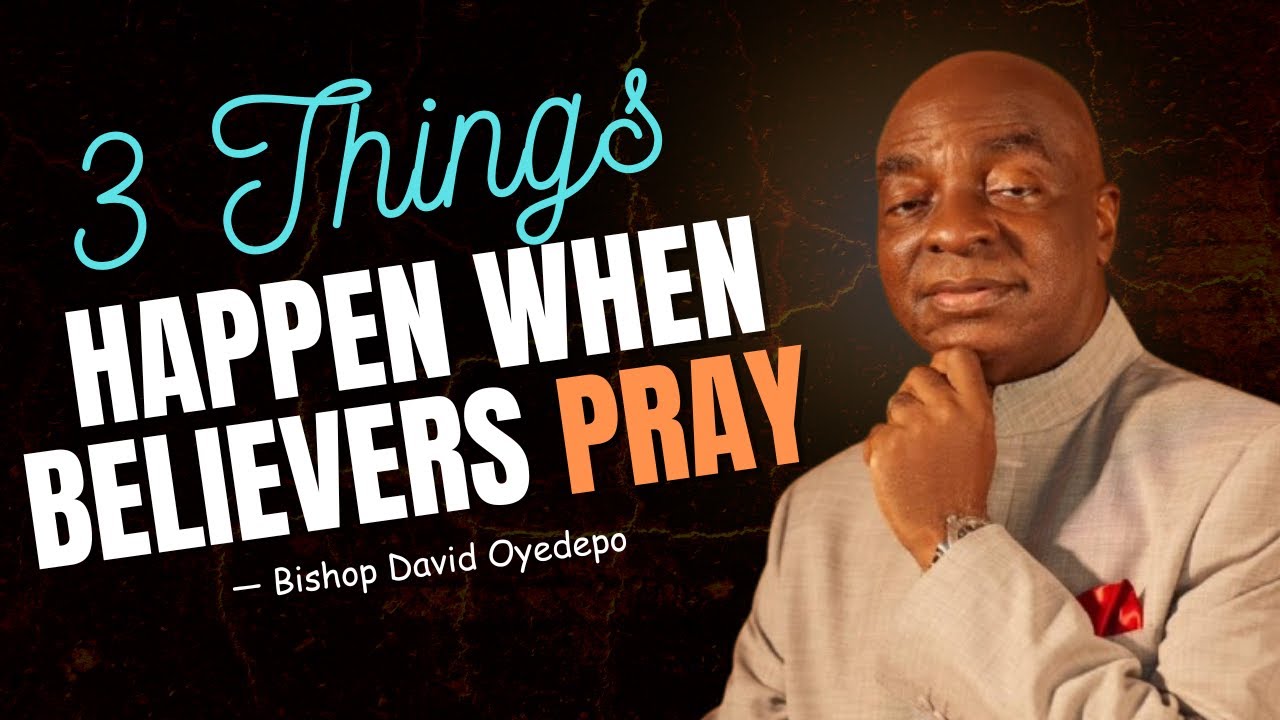 3 Major Miracles Happen When Believers Pray - Bishop David  Oyedepo