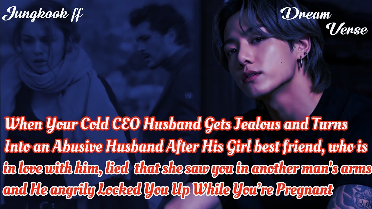 JUNGKOOK FF/When Your Cold CEO Husband Gets Jealous and Turns Into an Abusive Husband After His...