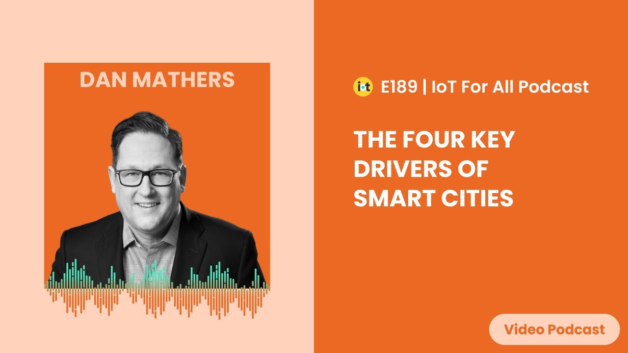 The Four Key Drivers of Smart Cities | eleven-x Inc.'s Dan Mathers | E189