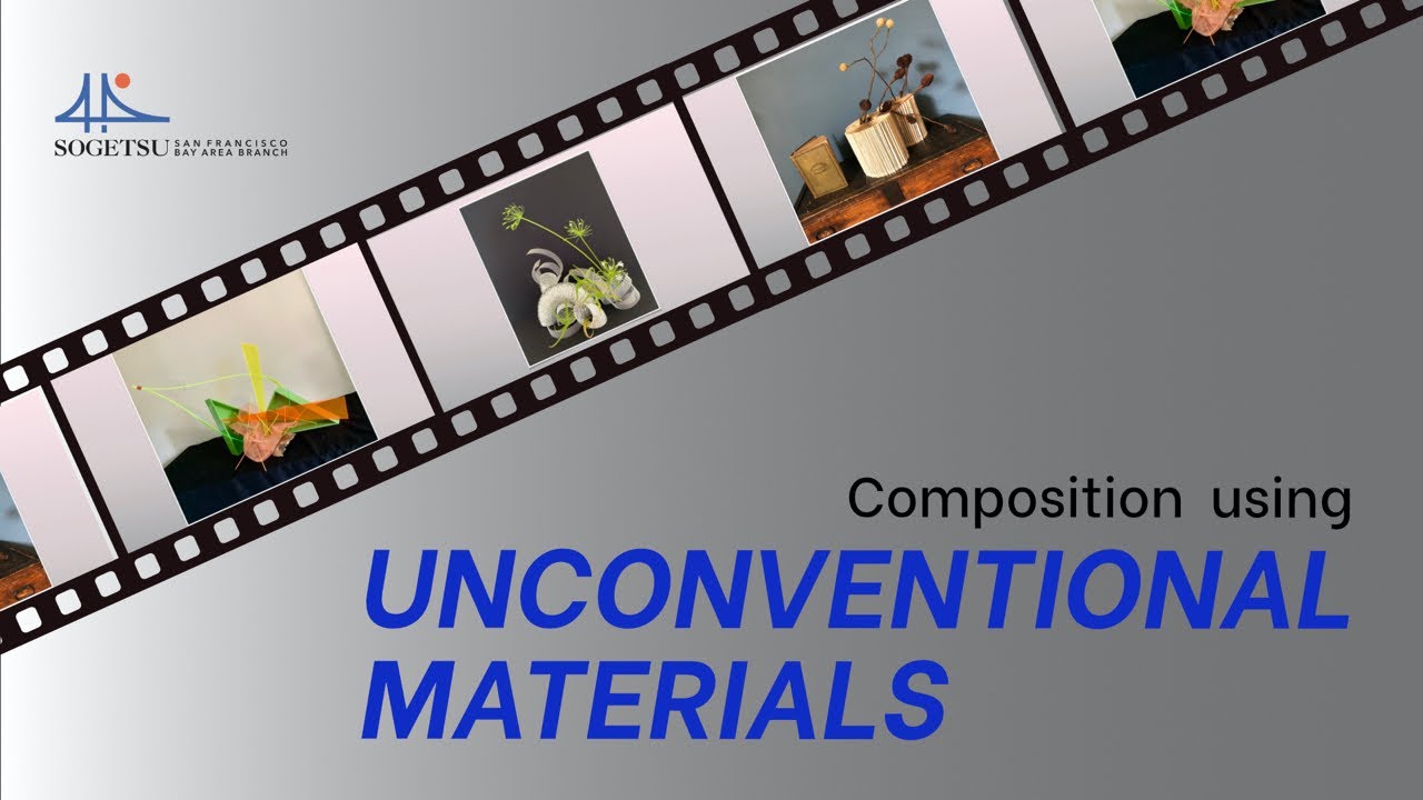 Sogetsu San Francisco Bay Area Branch presents:Composition Using Unconventional Materials
