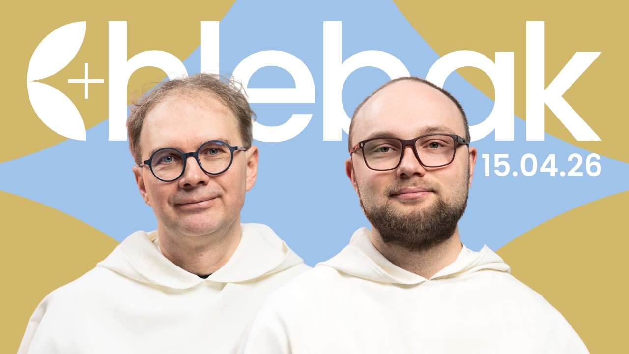 Czy wiesz, że jesteś kochany bez granic? ✠ Chlebak [15.04.2026] Łukasz Woś OP i Piotr Laskowski OP