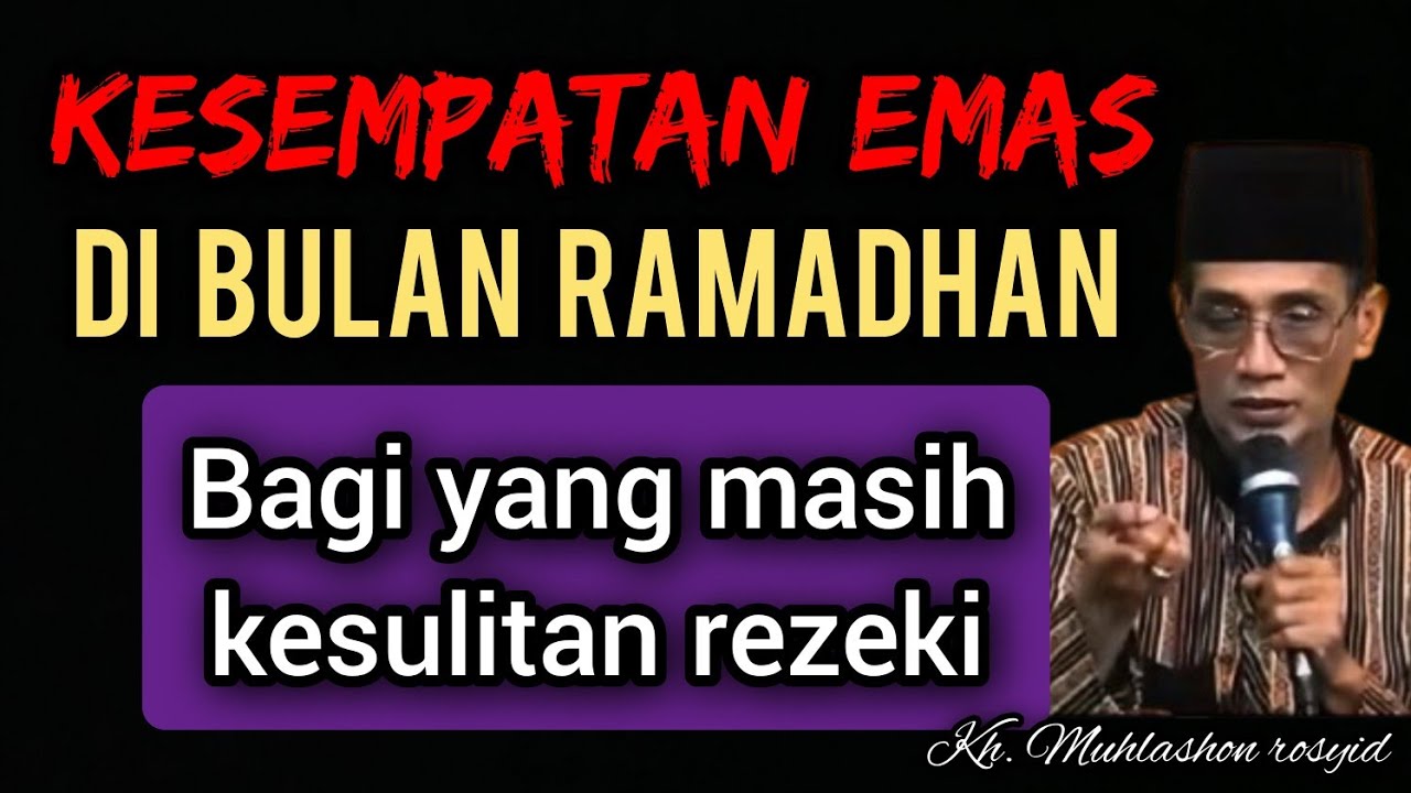 Kesempatan emas di bulan ramadhan bagi yang masih kesulitan rezeki. | kh. Muhlashon rosyid