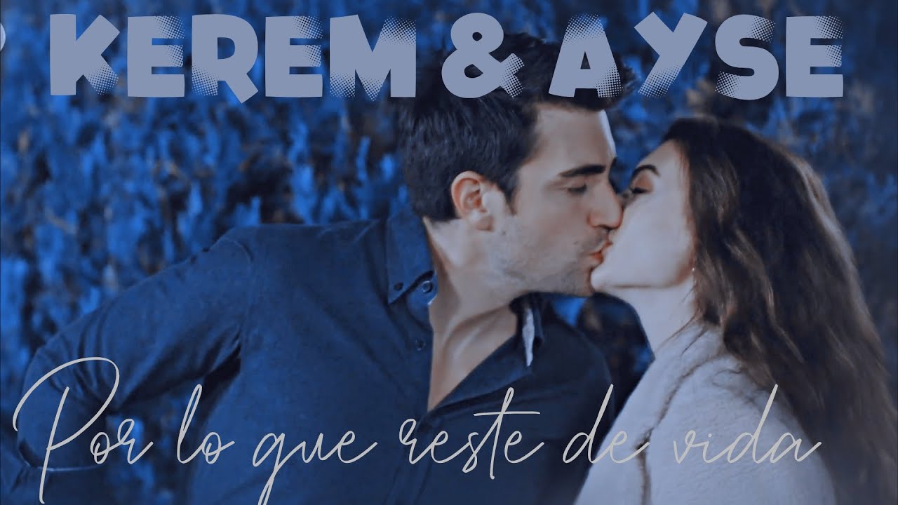 Afili Aşk - Kerem y Ayşe - Por lo que reste de vida - AyKer