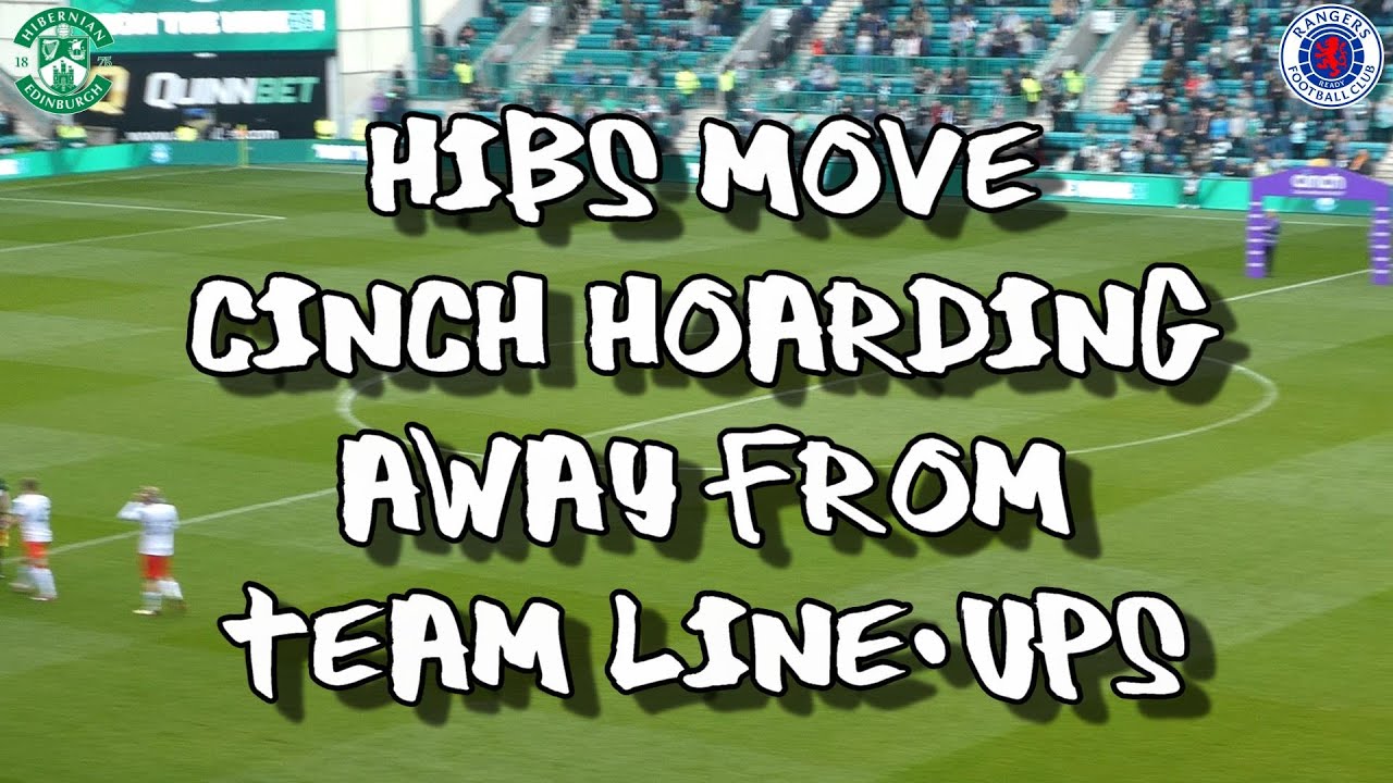 Hibs Move Cinch Hoarding Away From Line-ups -  Hibs 1- Rangers 3 - 21 May 2023