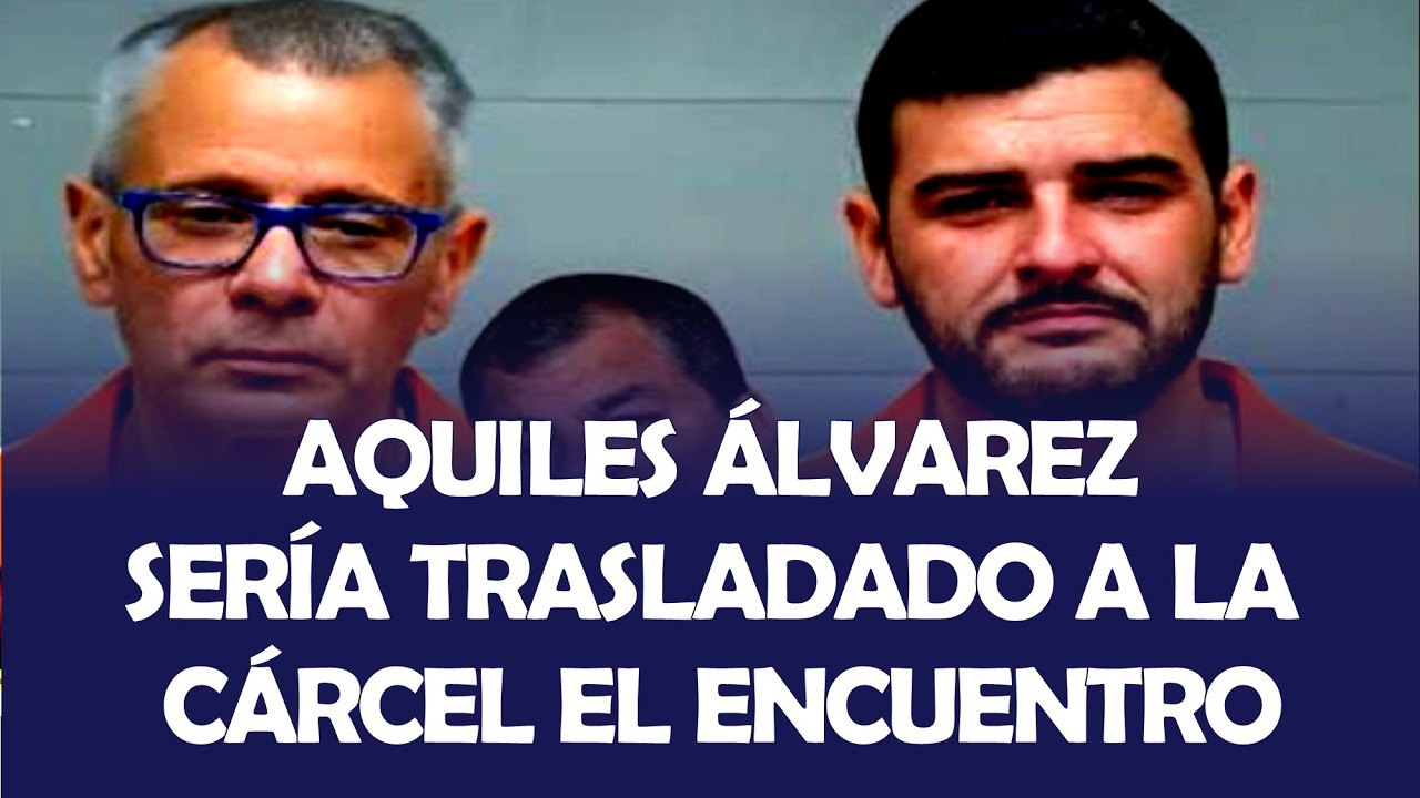 AQUILES ÁLVAREZ HABRÍA SIDO TRASLADADO A LA CÁRCEL EL ENCUENTRO