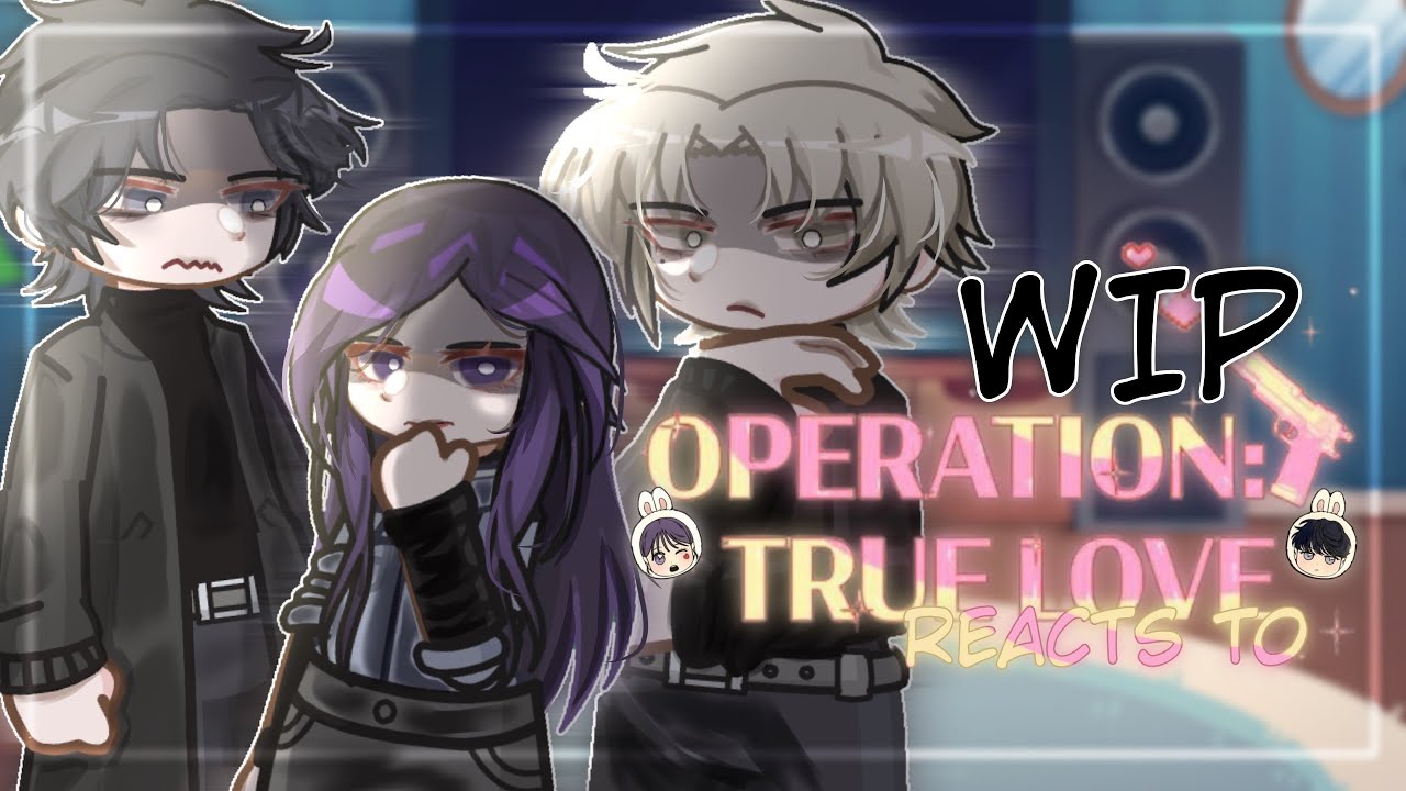 OPERATION TRUE LOVE REACTS TO… || + Su-Ae’s Co-Workers || 1.5/? || WIP || GCRV