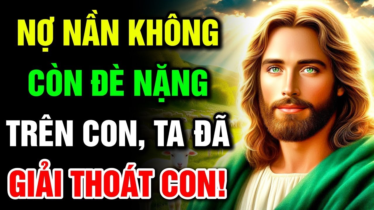 🔴 NỢ NẦN KHÔNG CÒN ĐÈ NẶNG TRÊN CON – TA ĐÃ GIẢI THOÁT CON! | Lời Chúa Hôm Nay