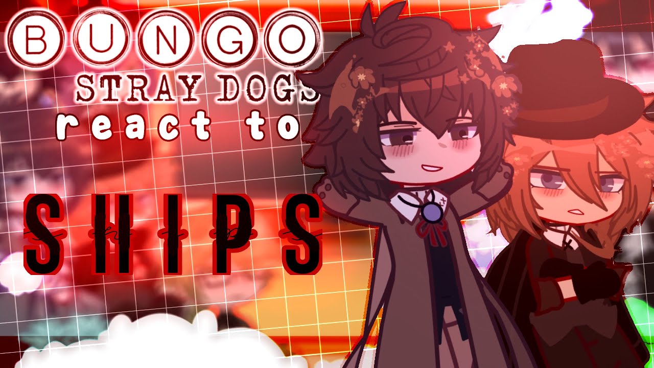 •Bungou Stray Dogs react to POPULAR SHIPS || BSD reaction video || Gacha•