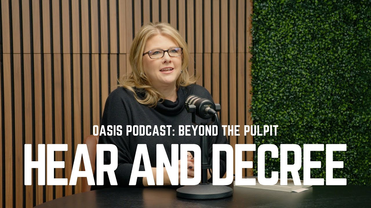 Hear and Decree | Oasis Podcast: Beyond the Pulpit