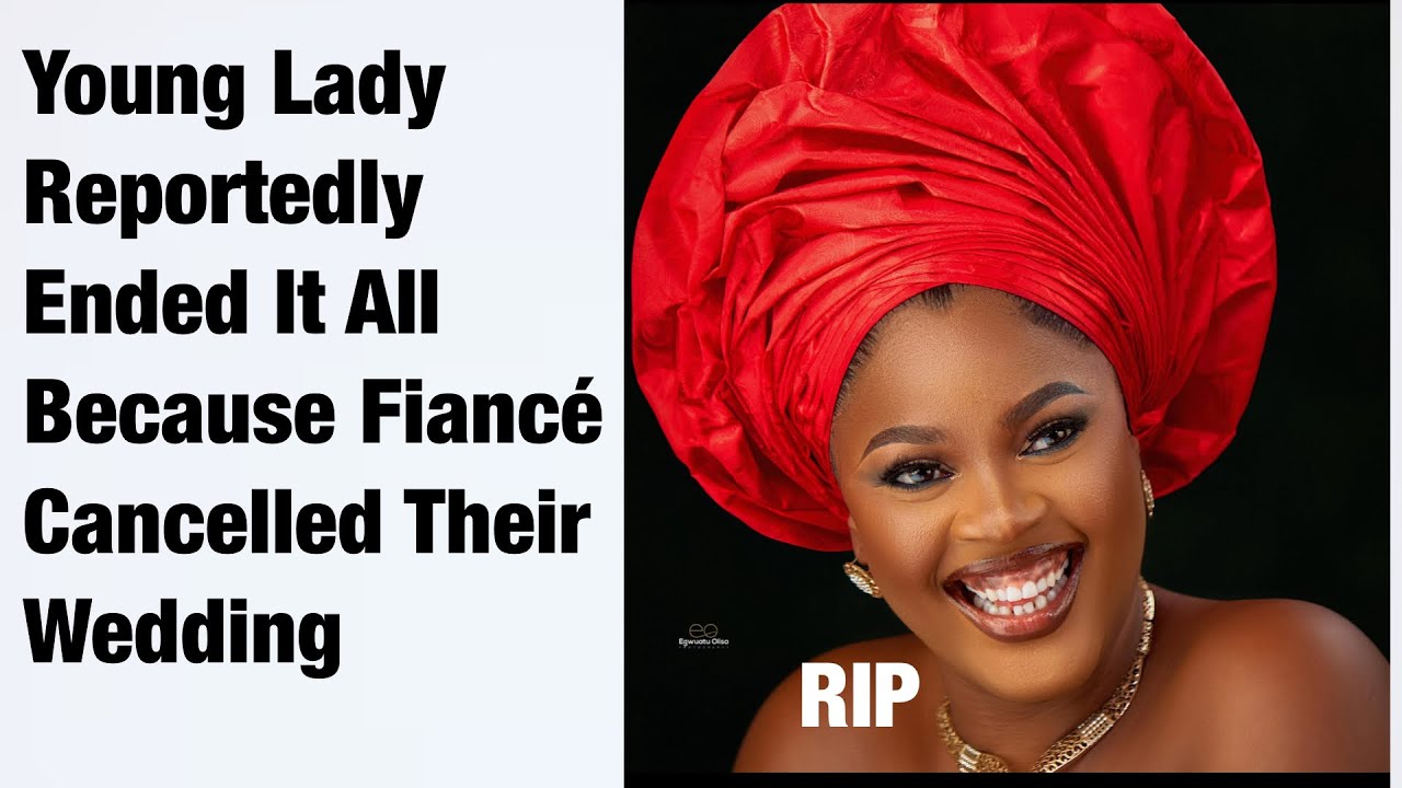 Young Nigerian Lady Reportedly Ended It All After Fiancé Canceled Their Wedding 