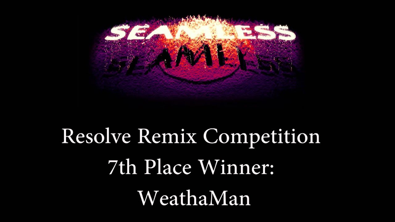 7th Place: Seamless - Resolve (WeathaMan Remix)