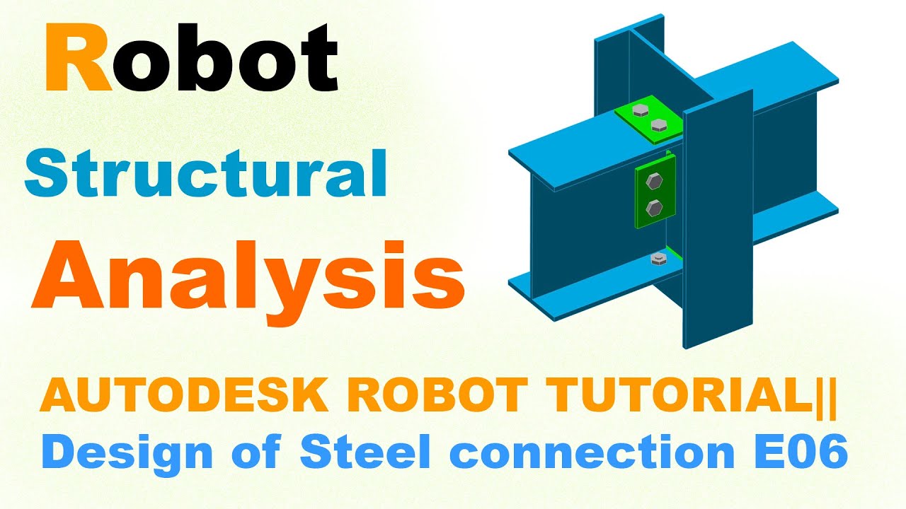 AUTODESK ROBOT TUTORIAL|| Full Tutorial Designing of Steel connection E06