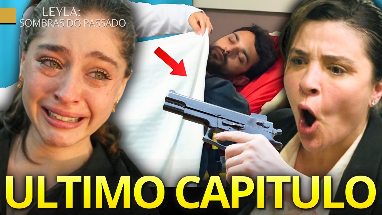 Leyla: Sombras Do Passado ULTIMO CAPITULO