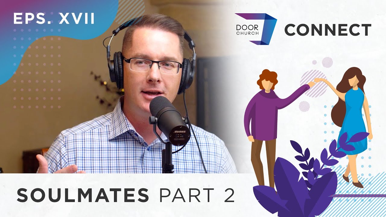 Soulmates Are Made, Not Found Part 2 | Ps. Garett King | Door Church Connect Eps. 017