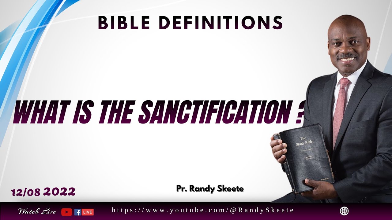 WHAT IS SANCTIFICATION BY FAITH?  ||  BIBLE DEFINITIONS ||  by Pr. Randy Skeete