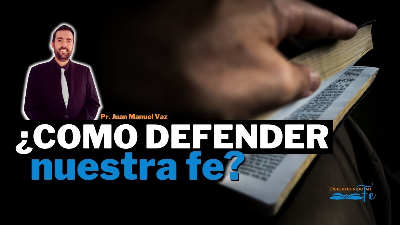 &iquest;COMO DEFENDER NUESTRA FE? | Defendiendo mi Fe