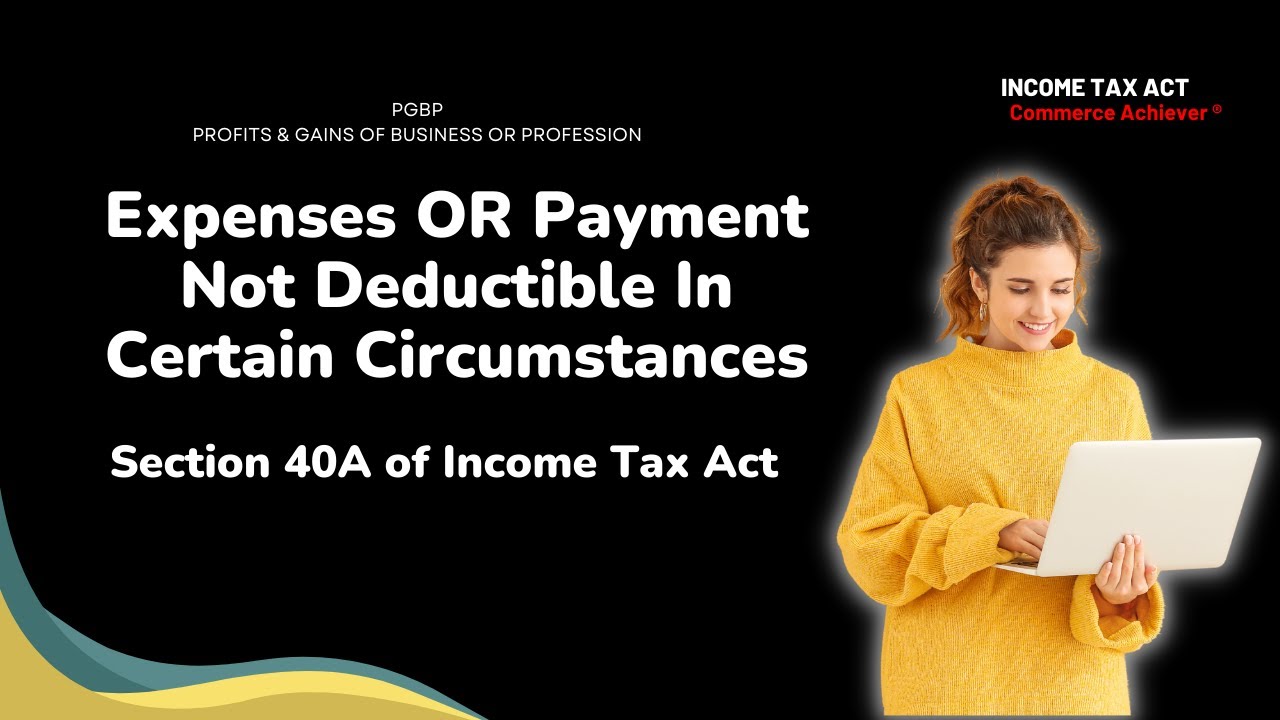 Expenses OR Payment Not Deductible In Certain Circumstances - Section 40A of Income Tax Act