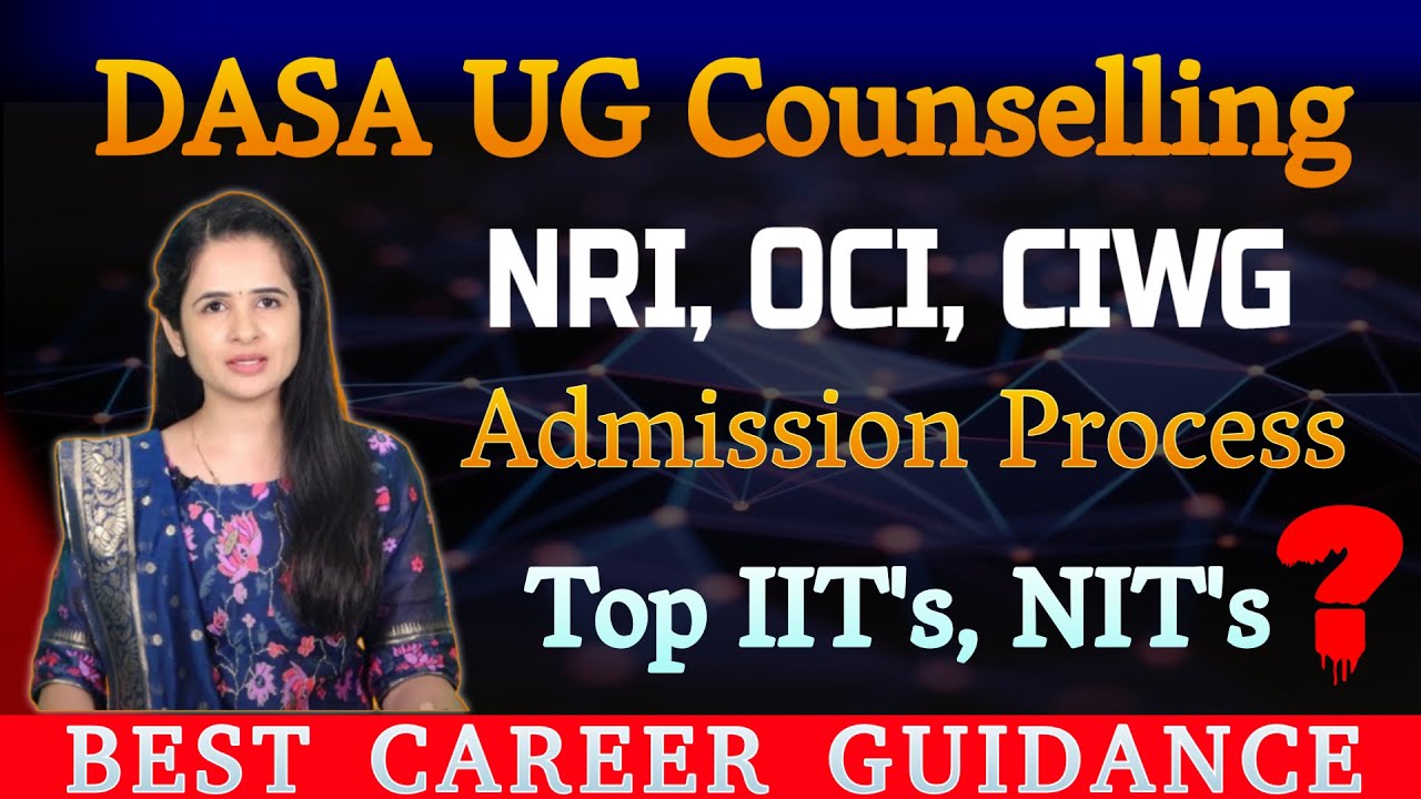DASA UG Counselling 2024 | NRI, OCI, CIWG Admission Process & Top Indian Engineering Institutes