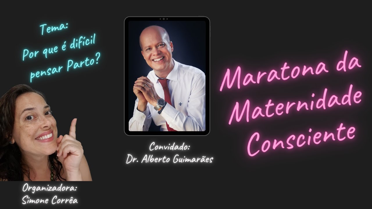 16/23 - Maratona da Maternidade Consciente &ndash; Por que &eacute; dif&iacute;cil pensar Parto? (Dr. Alberto Guimar&atilde;es)
