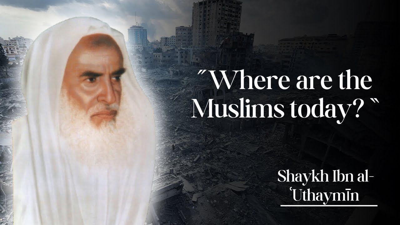 Where Are The Muslims Today? - Shaykh Ibn al-Uthaymin