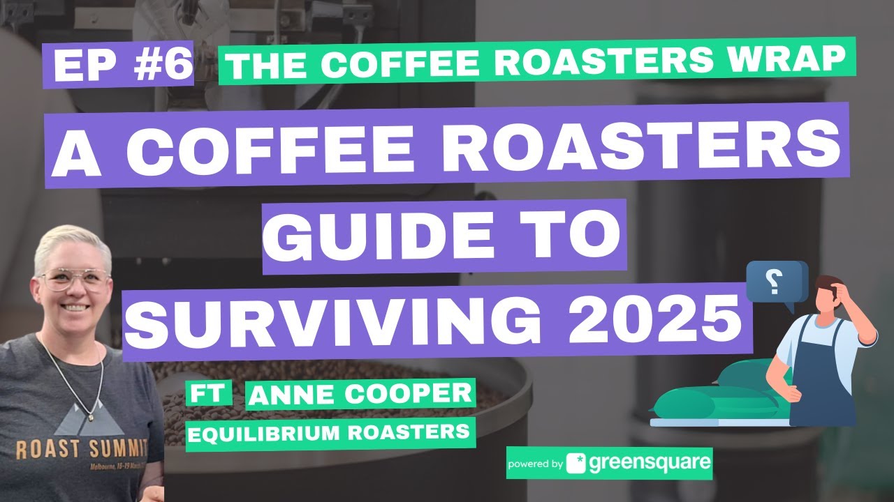 Ep #6 A Roaster Guide to Survival in 2025 featuring Anne Cooper, Equilibrium Roasters