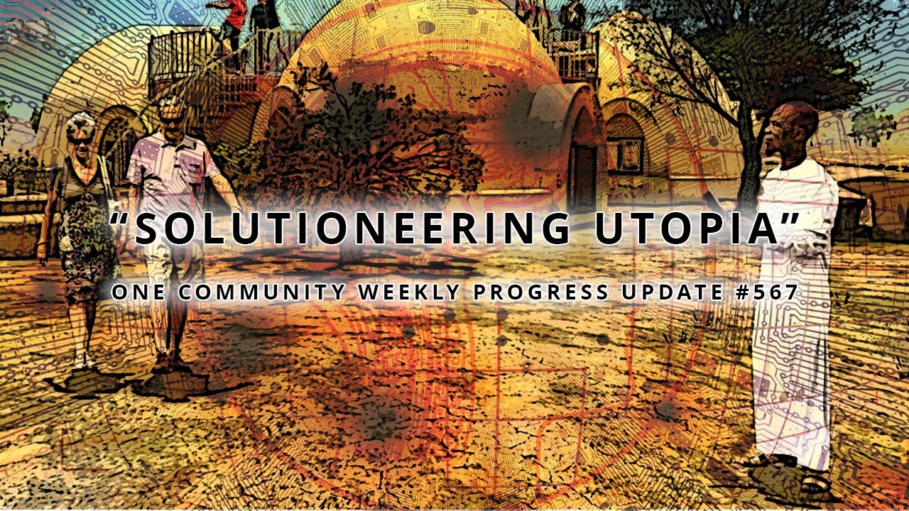 Solutioneering Utopia - One Community Weekly Progress Update #567