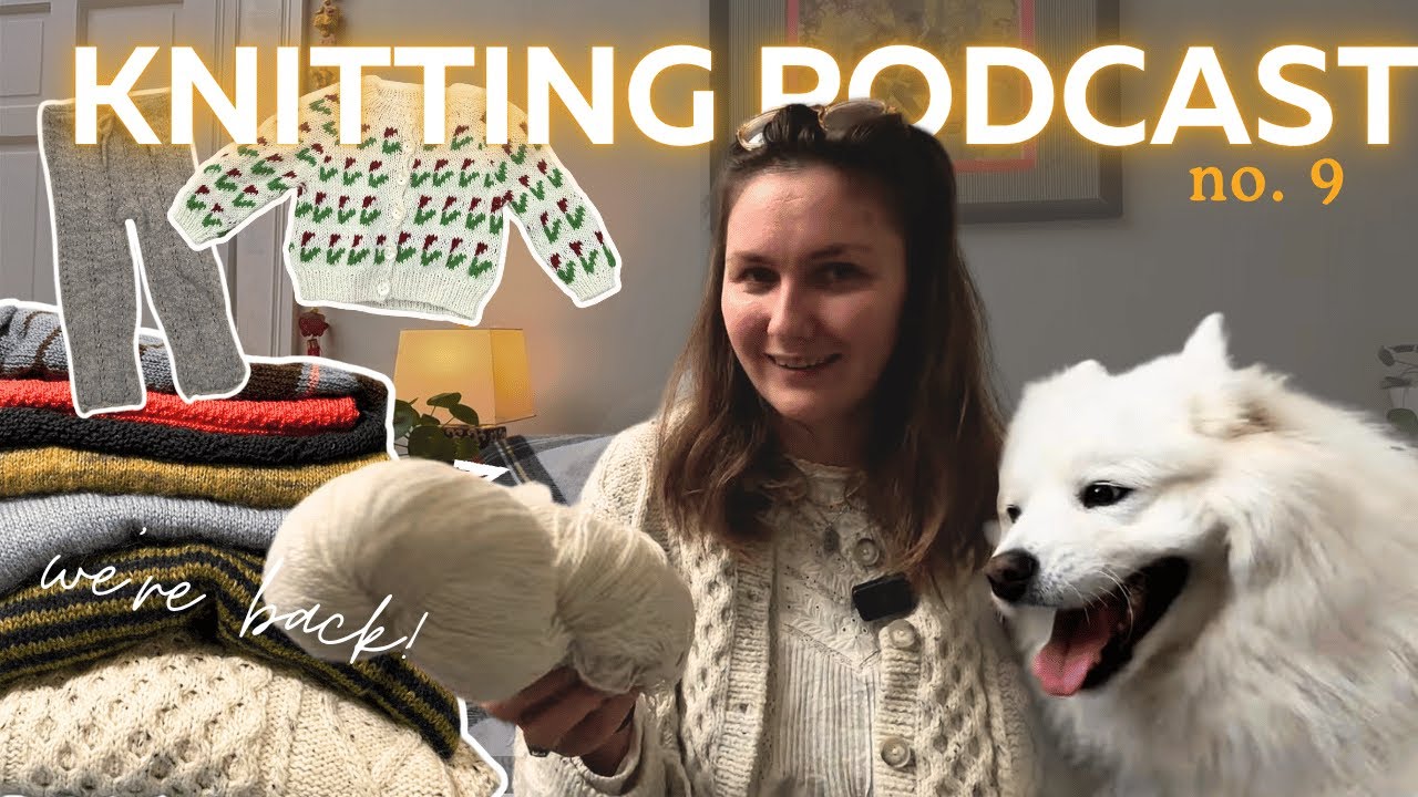 let's catch up! what i've been knitting in the last four months | knitting podcast ep. 9