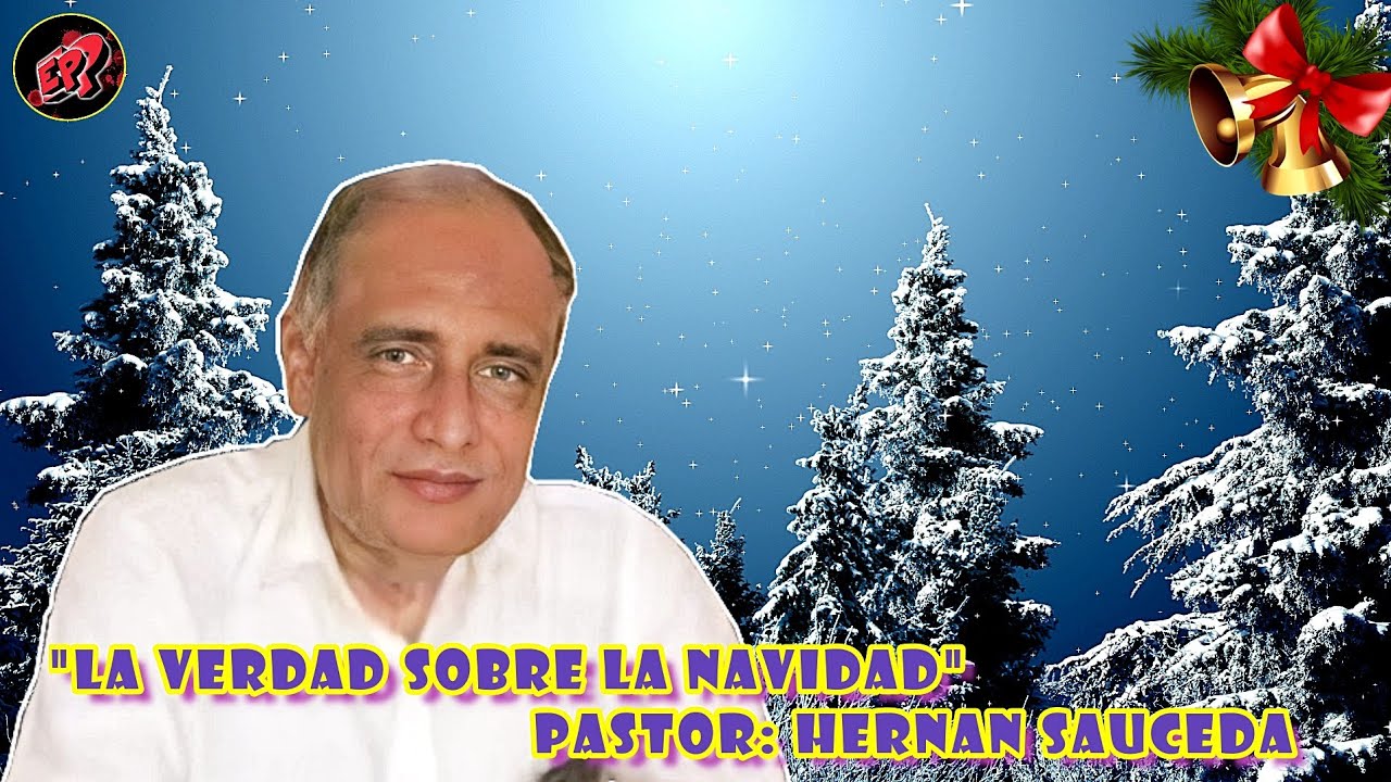 La Verdad Sobre La Navidad - Pastor Hernan Sauceda (Especial De Navidad)