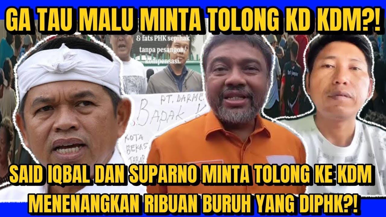 GA TAU MALU SAID IQBAL & SUPARNO MINTA TOLONG KE KDM MENENANGKAN BURUH YANG DIPHK?!