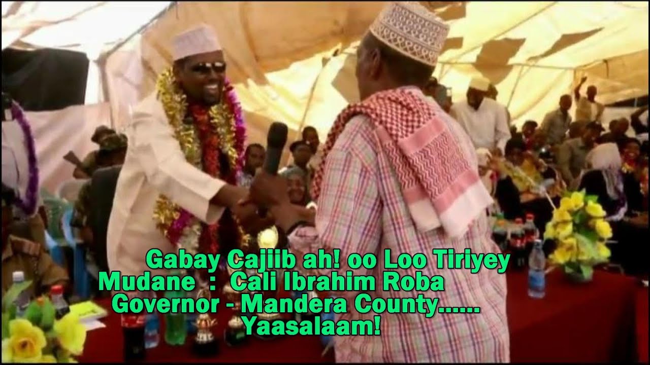 Gabey Cajiib ah oo Loo Tiriyey - Ali Ibraahim  Roba – Governor Mandera County | Abwaan Ibrahim Madey