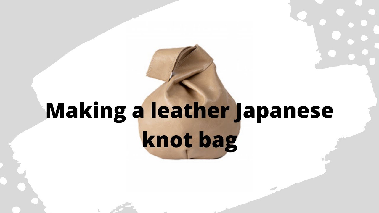 Making a leather Japanese Knot Bag