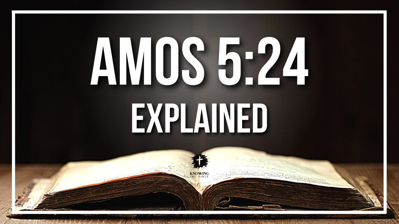 AMOS 5:24 Explained | AMOS 5:24 Meaning According to the Bible [KJV]