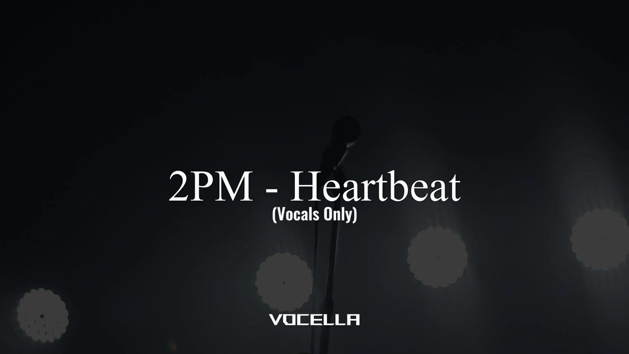 2PM - Heartbeat (Acapella/Vocals Only)