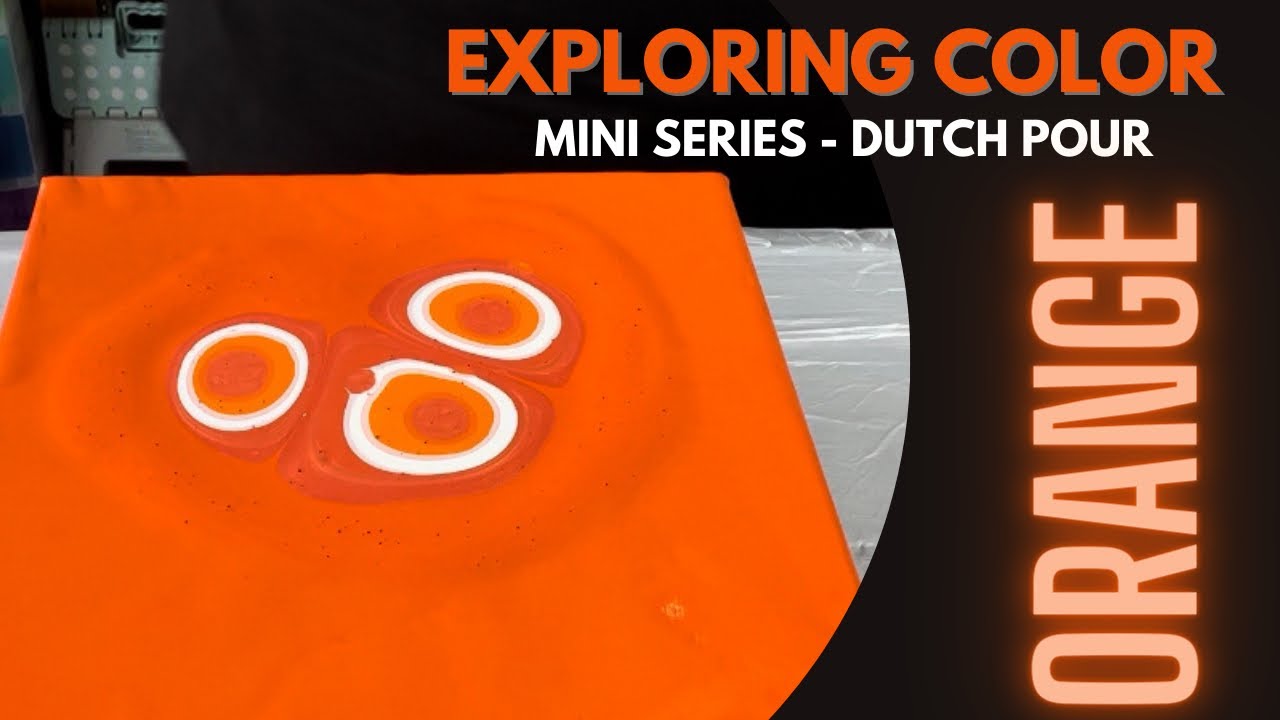 Exploring Color - Orange - Mini Series - Dutch Pour - Acrylic Pouring Fluid Art - Beginners