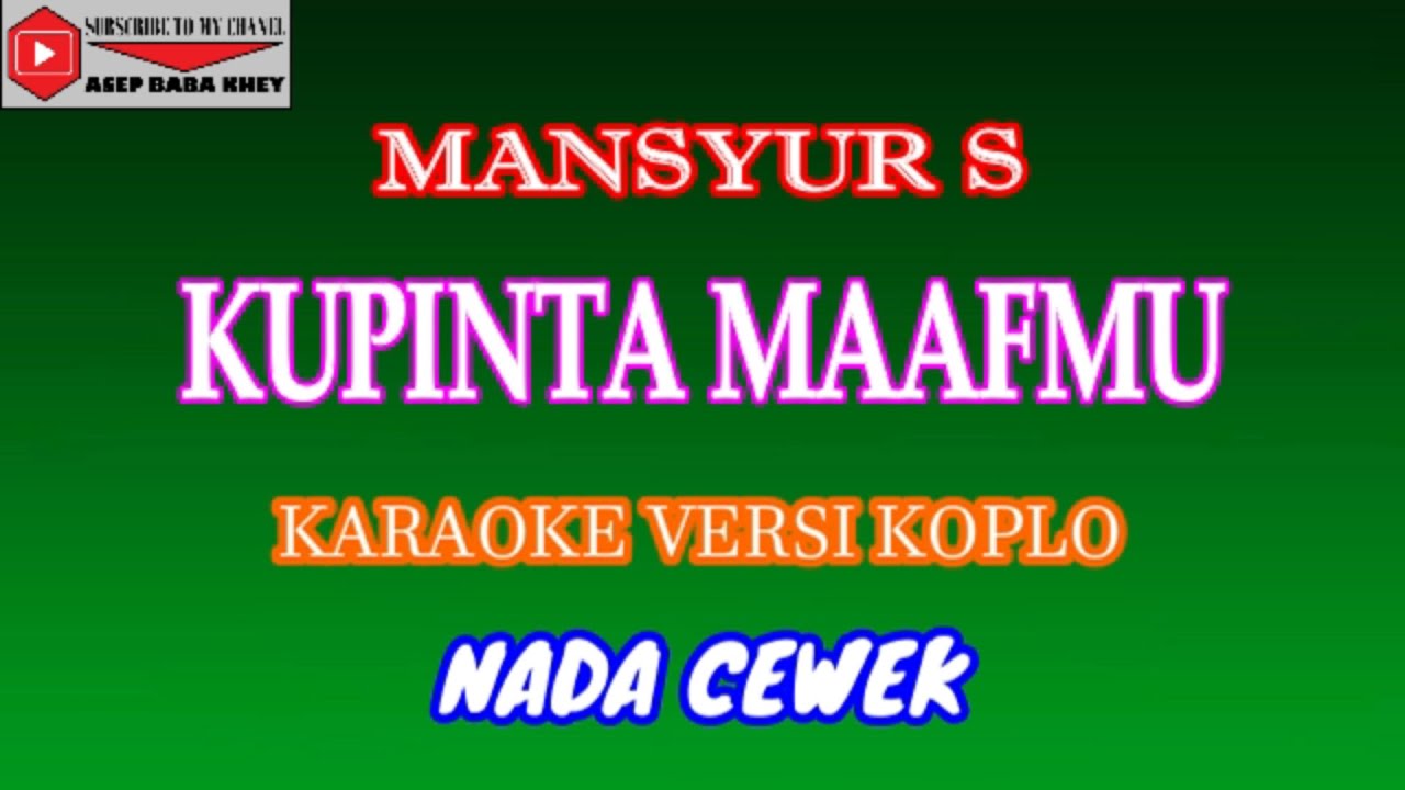 KARAOKE VERSI KOPLO KUPINTA MAAFMU - MANSYUR S (COVER) NADA CEWEK