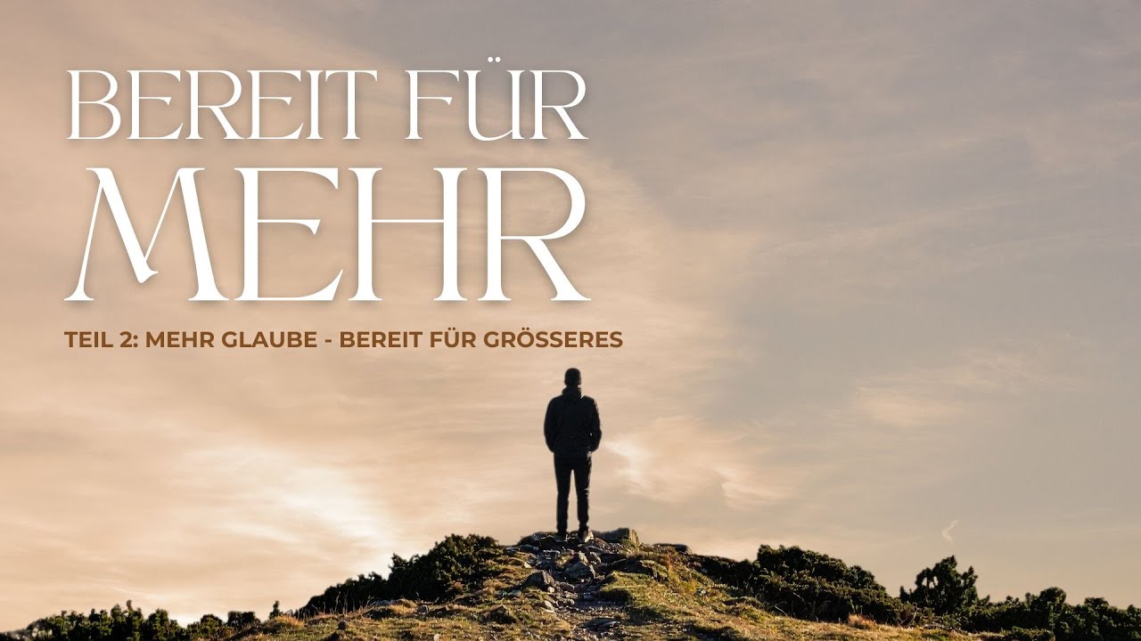 Mehr Glaube - bereit für Größeres I Gideon Illner I Gottesdienst