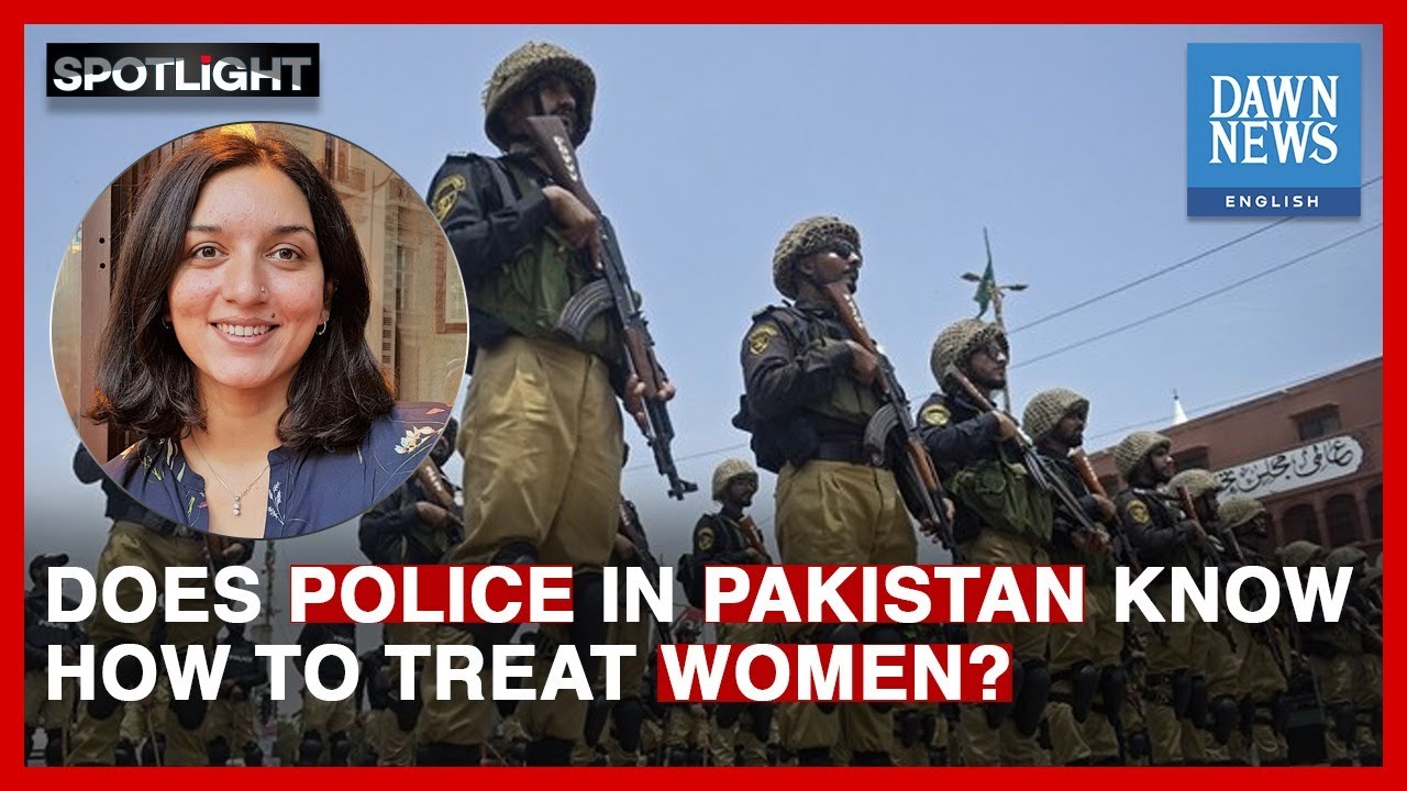 Does Police In Pakistan Know How To Treat Women? | Spotlight | Dawn News English