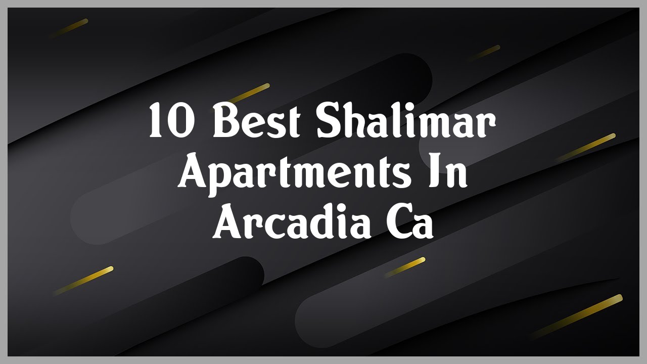 Top 10 Shalimar Apartments In Arcadia Ca