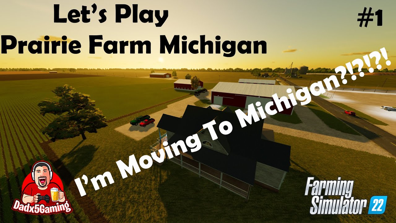 I'm Moving To Michigan?!?!?! - Prairie Farm Michigan - Let's Play Episode 1 - Farming Simulator 22