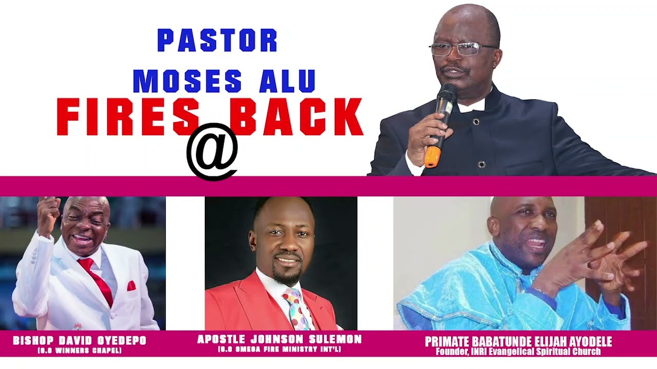 PASTOR MOSES ALU FIRES BACK AT BISHOP OYEDEPO, APOSTLE JOHNSON SULEMAN, PRIMATE AYODELE