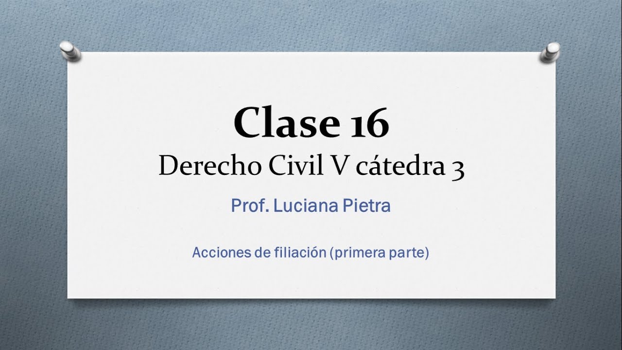 Clase de la Prof. Luciana Pietra sobre acciones de filiación (primera parte)