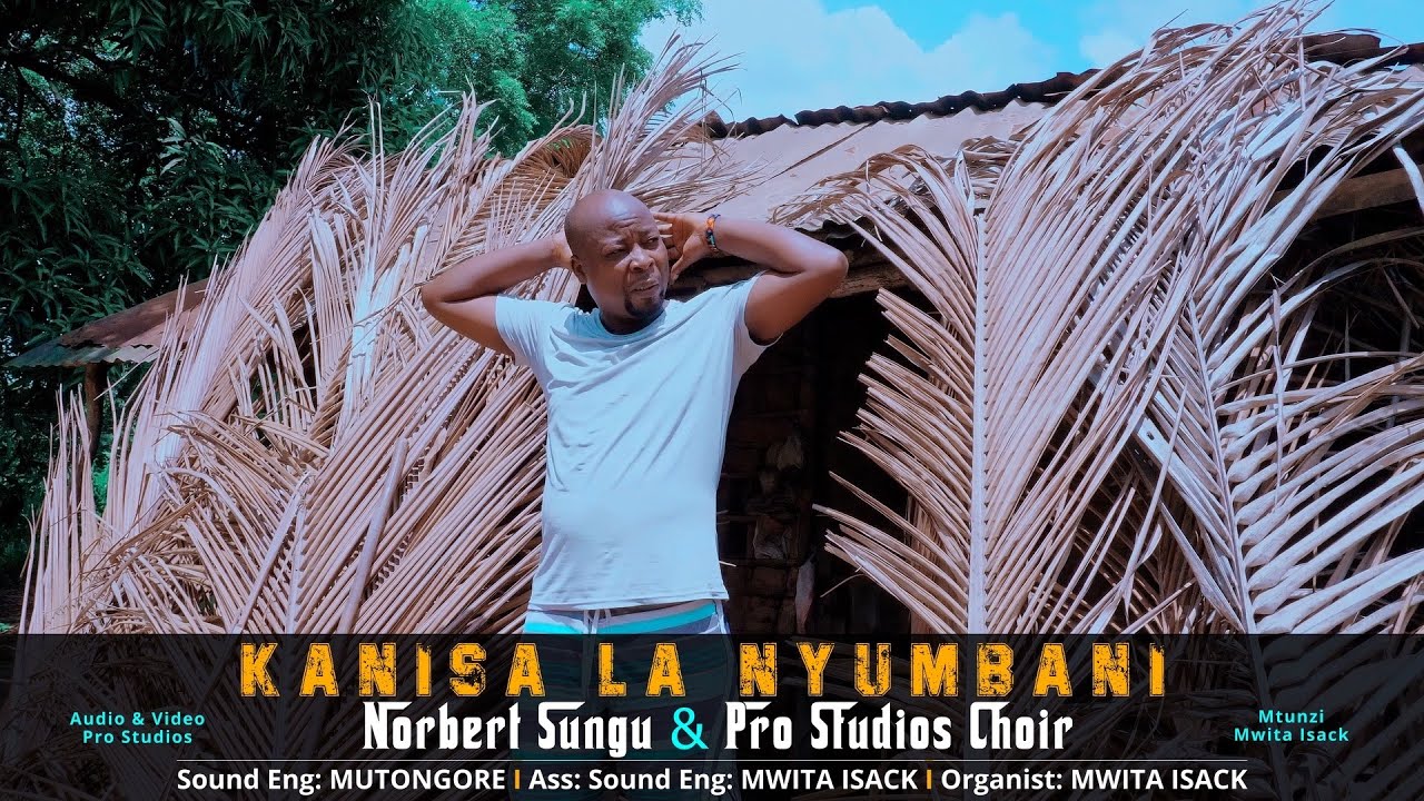 KANISA LA NYUMBANI: Norbert Sungu & Pro Studios Choir: By: Mwita Isack ( Official Video )