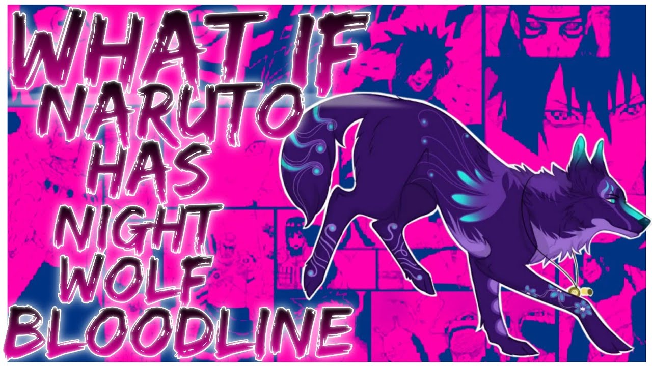 what if naruto has night wolf bloodline