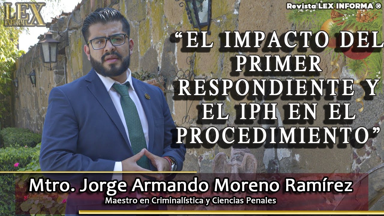 El impacto del primer respondiente y el IPH en el procedimiento Penal || Mtro. Jorge Armando Moreno