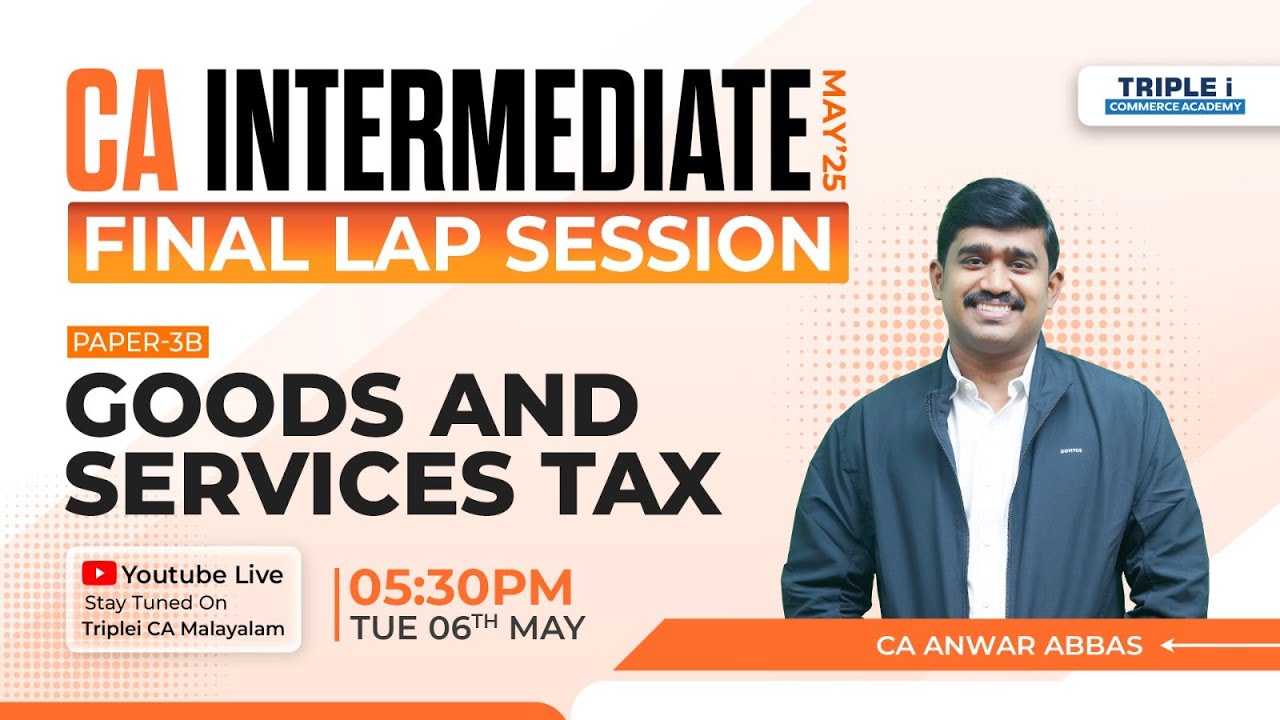 CA INTER | FINAL LAP SESSION | PAPER 3B | GOODS AND SERVICES TAX | CA ANWAR ABBAS | TRIPLE I