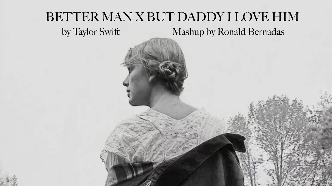 better man | but daddy i love him - taylor swift (mashup)
