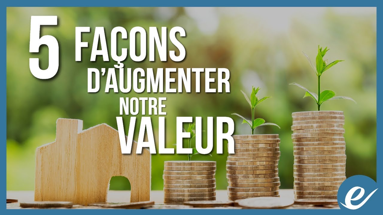 5 FAÇONS D’AUGMENTER NOTRE VALEUR - exponentiel.net
